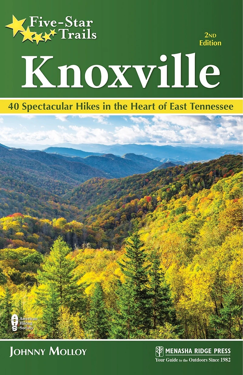 Five-star Trails: Knoxville: 40 Spectacular Hikes In The Heart Of East Tennessee
