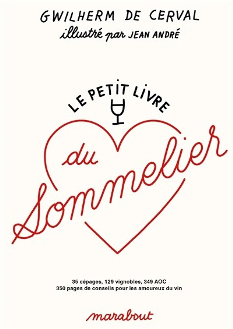 Le petit livre du sommelier: 35 cépages, 129 vignobles, 349 AOC, 350 pages de conseils pour les amoureux vin