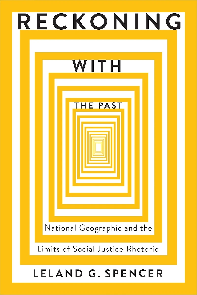 Reckoning with the Past: National Geographic and Limits of Social Justice Rhetoric