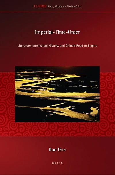 Imperial-Time-Order: Literature, Intellectual History, and China’s Road to Empire