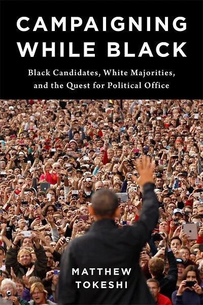 Campaigning While Black: Black Candidates, White Majorities, and the Quest for Political Office