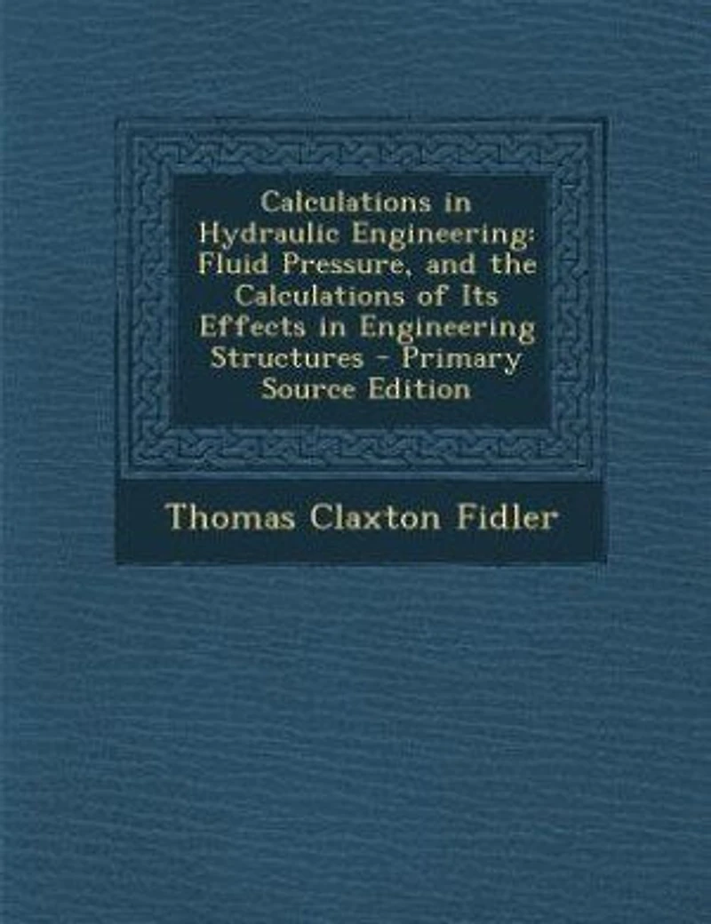 Calculations Hydraulic Engineering: Fluid Pressure, and the of Its Effects Engineering Structures