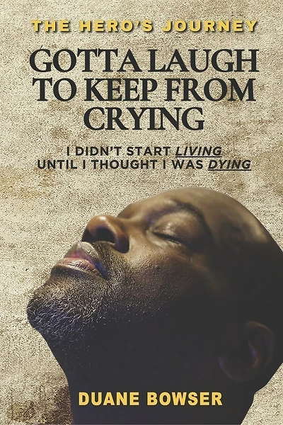 Gotta Laugh To Keep From Crying: I Didn't Start Living Until I Thought I Was Dying