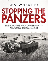 Stopping the Panzers: Breaking the Back of Germany’s Armoured Force, 1943–44