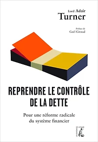Reprendre le contrôle de la dette: Pour une réforme radicale monnaie, du crédit et des banques