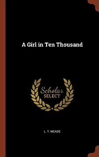 A Girl Ten Thousand (Classic Reprint)