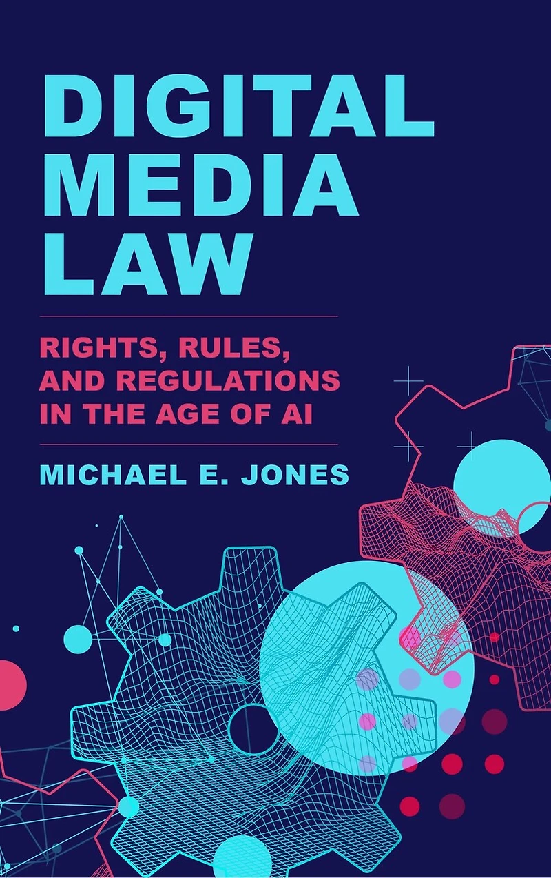 Digital Media Law: Rights, Rules, and Regulations the Age of AI