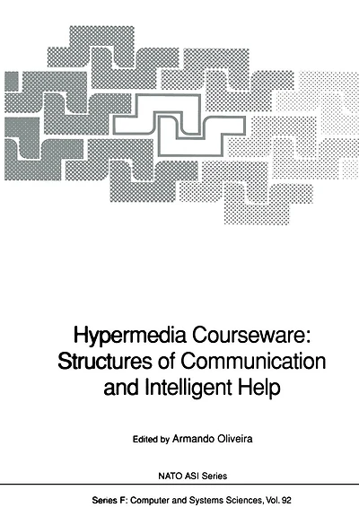 Hypermedia Courseware: Structures of Communication and Intelligent Help: Proceedings of the NATO Advanced Research Workshop on Structures of Communication and Intelligent Help for Hypermedia Courseware, held at Espinho, Portugal, April 19-24, 1990