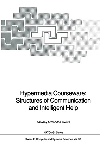 Hypermedia Courseware: Structures of Communication and Intelligent Help: Proceedings of the NATO Advanced Research Workshop on Structures of Communication and Intelligent Help for Hypermedia Courseware, held at Espinho, Portugal, April 19-24, 1990