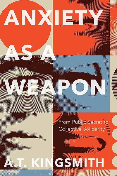 Anxiety as a Weapon: From Public Secret to Collective Solidarity