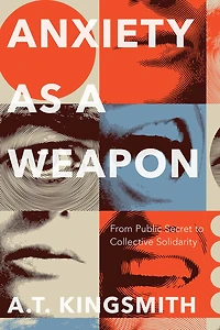 Anxiety as a Weapon: From Public Secret to Collective Solidarity