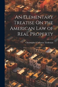 An Elementary Treatise On the American Law of Real Property