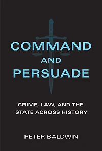 Command and Persuade: Crime, Law, the State across History