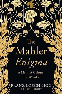 The Mahler Enigma: A Myth, A Culture, The Wonder