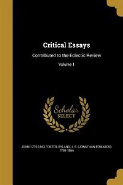 Critical Essays: Contributed to the Eclectic Review; Volume 1