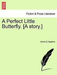 A Perfect Little Butterfly. [a Story.]