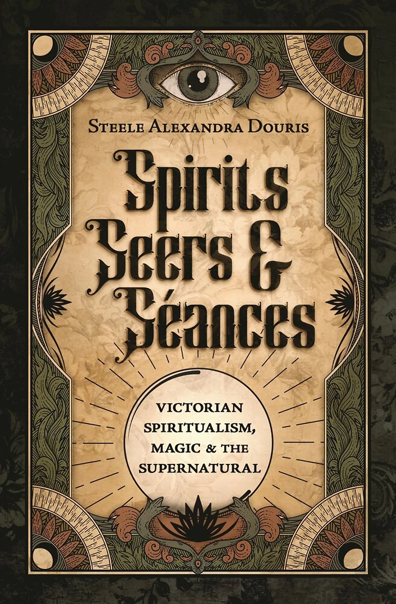 Spirits, Seers & Séances: Victorian Spiritualism