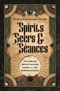 Spirits, Seers & Séances: Victorian Spiritualism