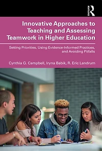 Innovative Approaches to Teaching and Assessing Teamwork Higher Education: Setting Priorities, Using Evidence-Informed Practices, Avoiding Pitfalls