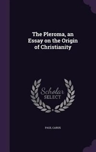 The Pleroma, an Essay on the Origin of Christianity