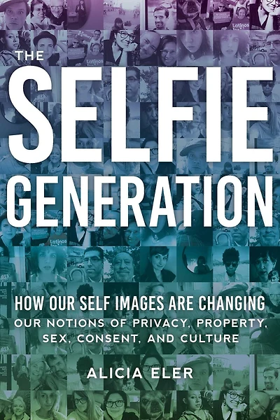 The Selfie Generation: Exploring Our Notions of Privacy, Sex, Consent, and Culture
