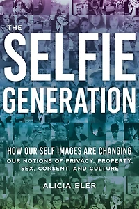 The Selfie Generation: Exploring Our Notions of Privacy, Sex, Consent, and Culture