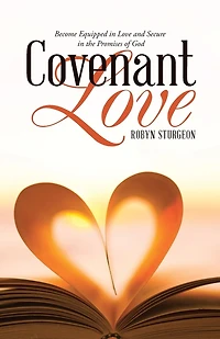 Covenant Love: Become Equipped Love and Secure the Promises of God