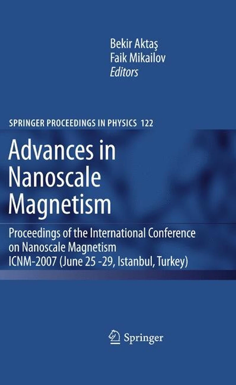 Advances Nanoscale Magnetism: Proceedings of the International Conference on Magnetism ICNM-2007, June 25 -29, Istanbul, Turkey