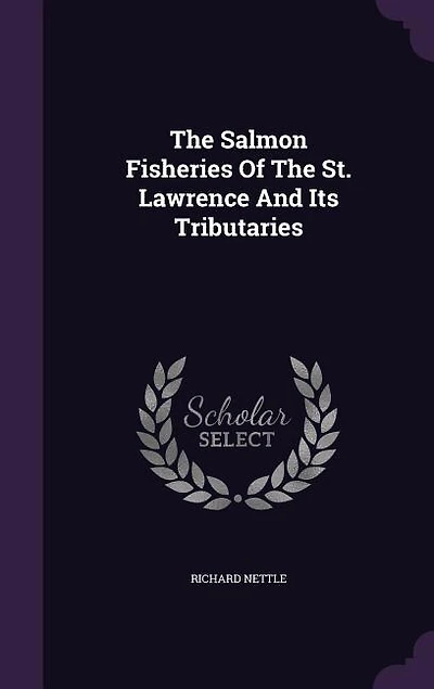 The Salmon Fisheries Of The St. Lawrence And Its Tributaries