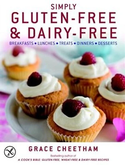 Simply Gluten-Free & Dairy Free: Breakfasts, Lunches, Treats, Dinners, Desserts