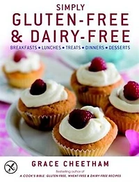 Simply Gluten-Free & Dairy Free: Breakfasts, Lunches, Treats, Dinners, Desserts