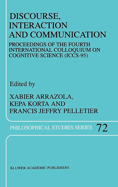 Discourse, Interaction and Communication: Proceedings of the Fourth International Colloquium on Cognitive Science (ICCS-95)