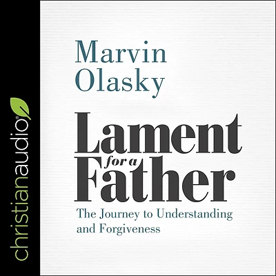 Lament for a Father: The Journey to Understanding and Forgiveness