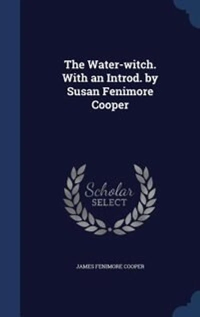 The Water-witch. With an Introd. by Susan Fenimore Cooper