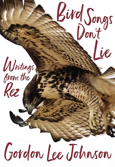 Bird Songs Don't Lie: Writings From The Rez