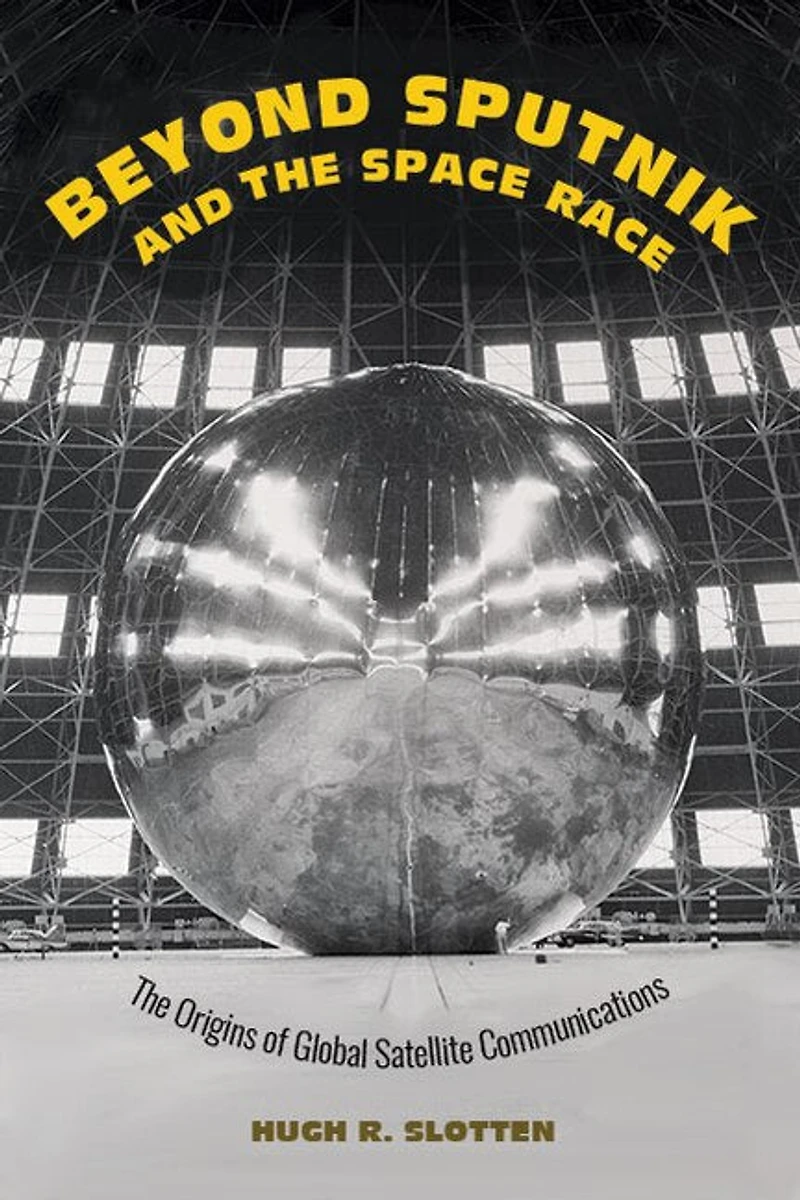 Beyond Sputnik and The Space Race: Origins of Global Satellite Communications