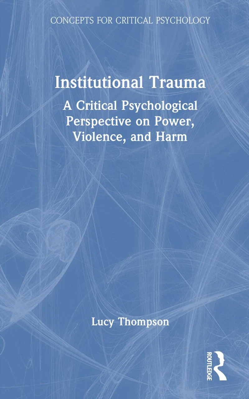 Institutional Trauma: A Critical Psychological Perspective on Power, Violence, and Harm