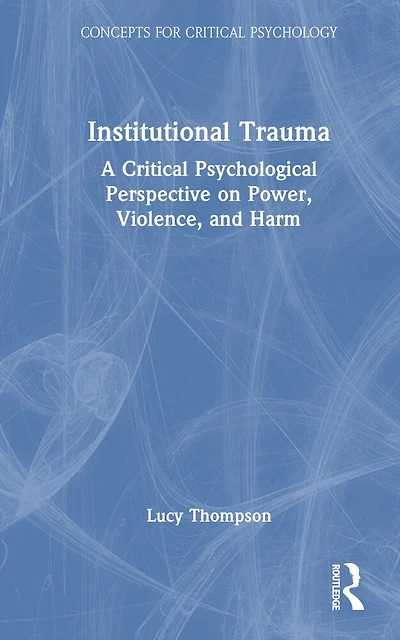 Institutional Trauma: A Critical Psychological Perspective on Power, Violence, and Harm