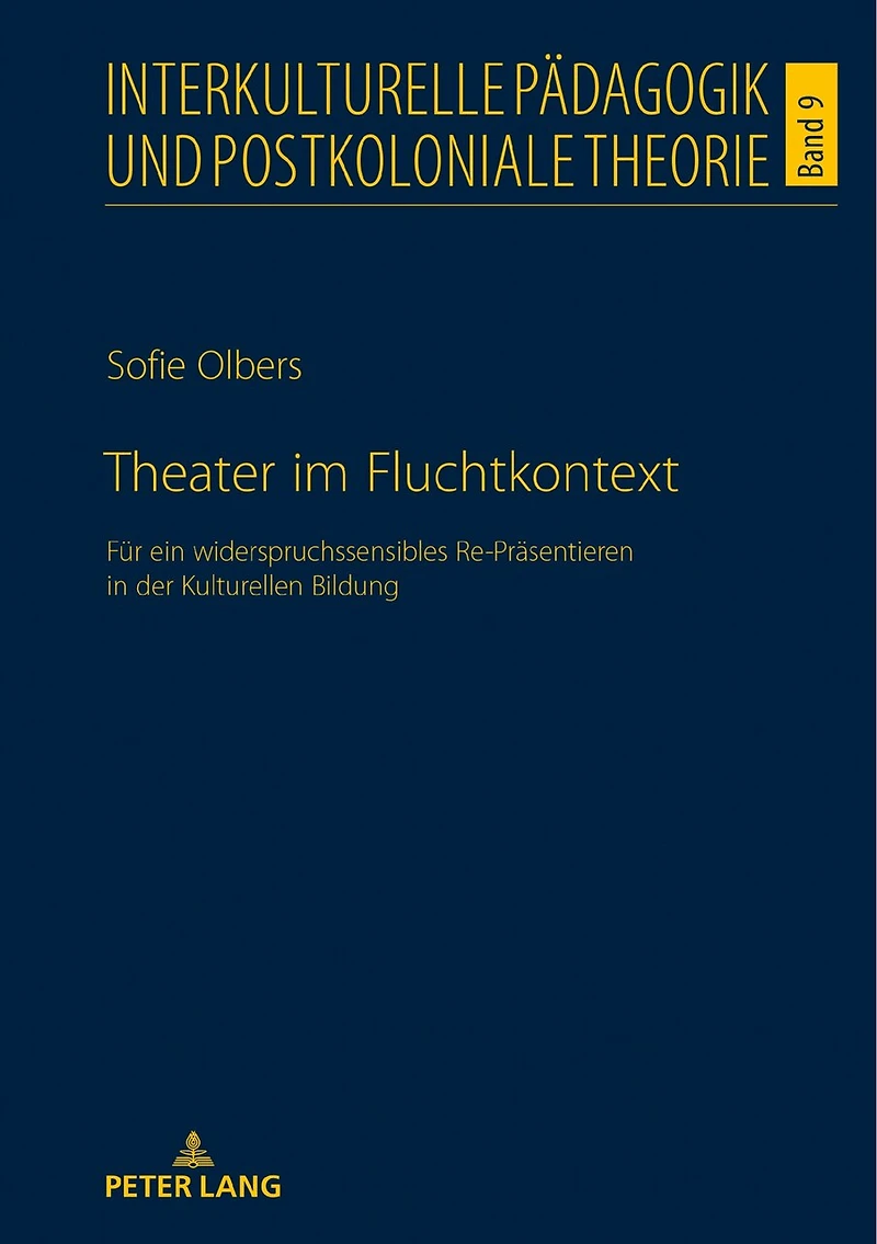 Theater im Fluchtkontext: Fuer ein widerspruchssensibles Re-Praesentieren der Kulturellen Bildung