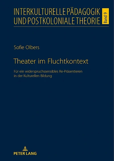 Theater im Fluchtkontext: Fuer ein widerspruchssensibles Re-Praesentieren der Kulturellen Bildung