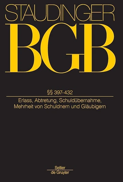 §§ 397-432: (Erlass, Abtretung, Schuldübernahme, Mehrheit von Schuldnern und Gläubigern)
