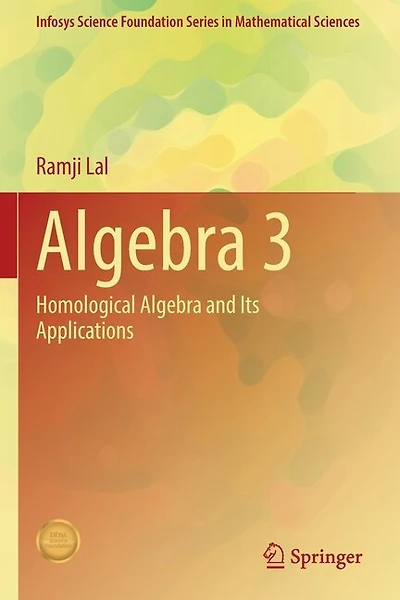 Algebra 3: Homological Algebra And Its Applications