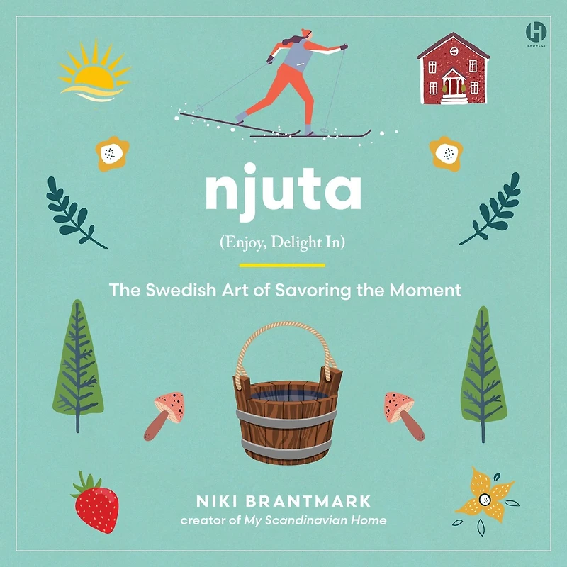 Njuta: Enjoy, Delight In: the Swedish Art of Savoring Moment