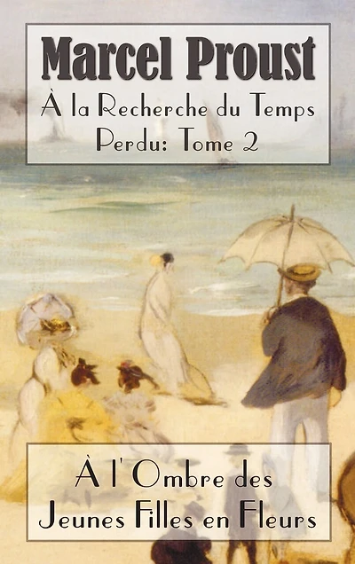 La Recherche Du Temps Perdu: L'Ombre Des Jeunes Filles En Fleurs