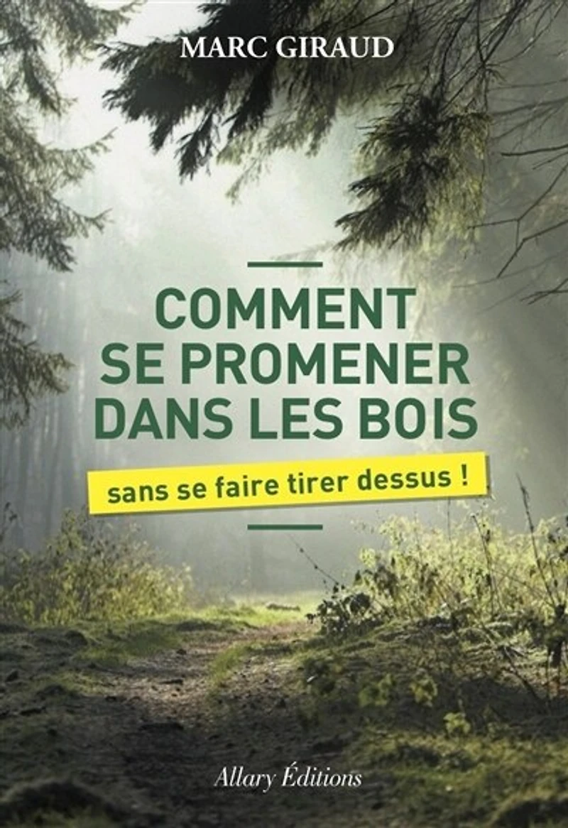 Comment se promener dans les bois: sans faire tirer dessus