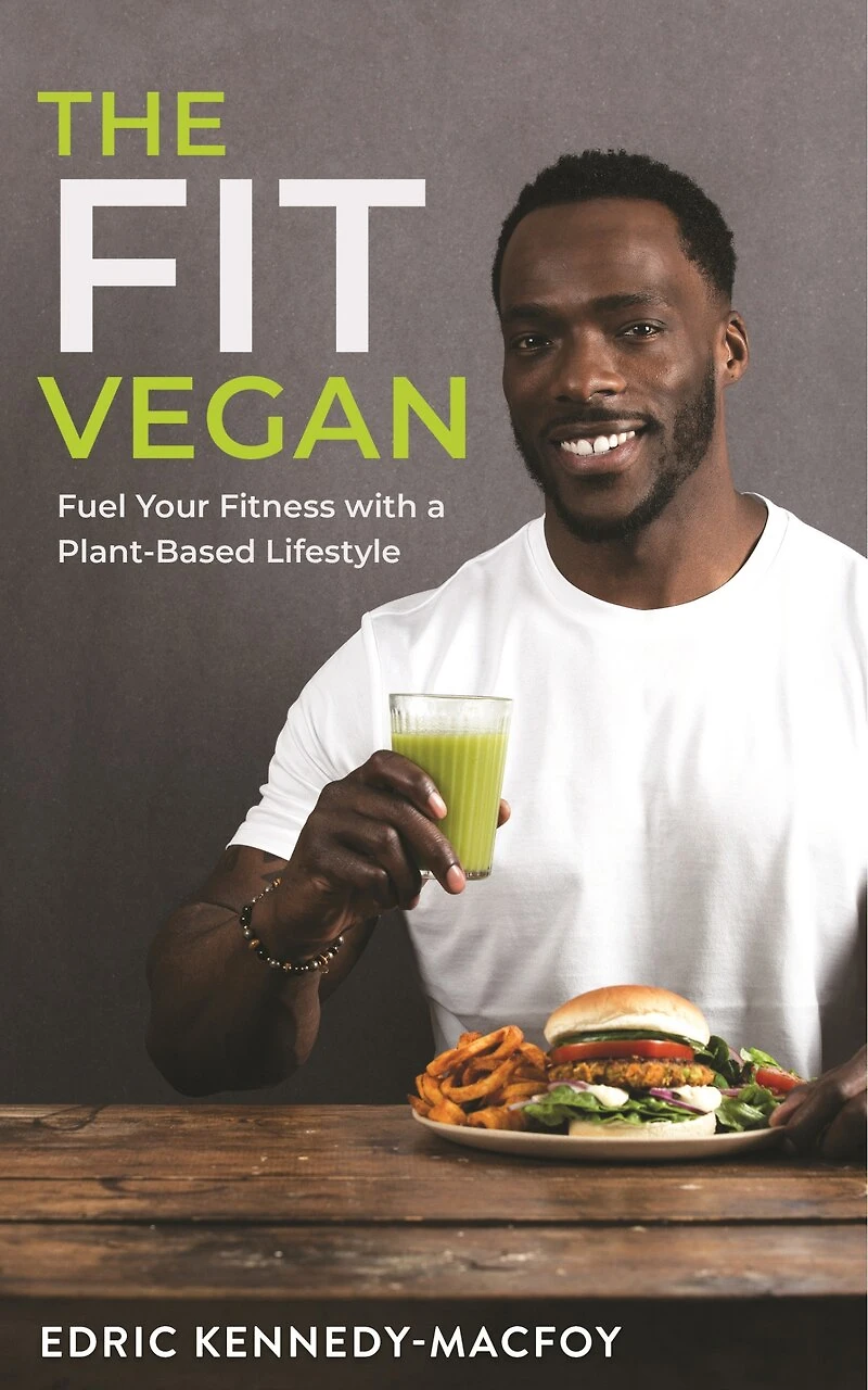 The Fit Vegan: Fuel Your Fitness With A Plant-based Lifestyle