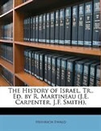 The History of Israel, Tr., Ed. by R. Martineau (J.E. Carpenter, J.F. Smith).