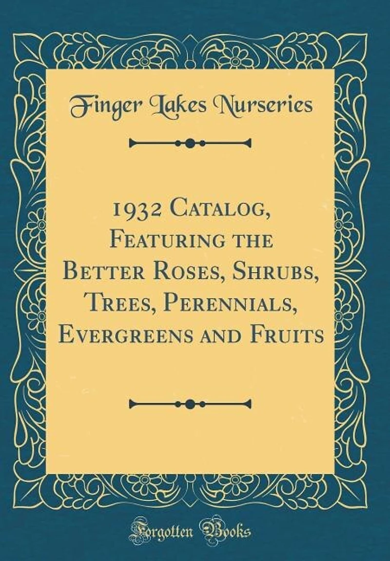 1932 Catalog, Featuring the Better Roses, Shrubs, Trees, Perennials, Evergreens and Fruits (Classic Reprint)