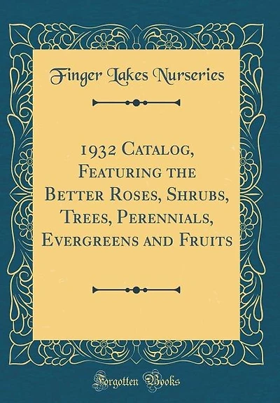 1932 Catalog, Featuring the Better Roses, Shrubs, Trees, Perennials, Evergreens and Fruits (Classic Reprint)