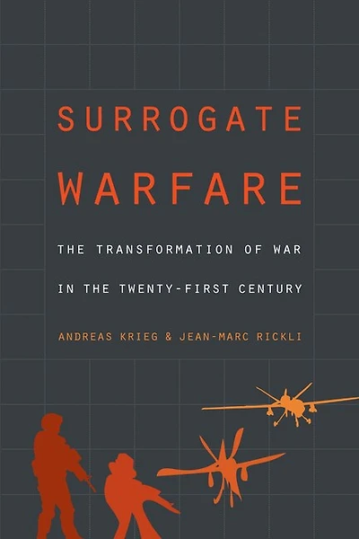Surrogate Warfare: The Transformation Of War Twenty-first Century